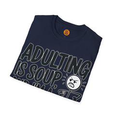 "Adulting Is Soup" Funny Unisex Statement Tee