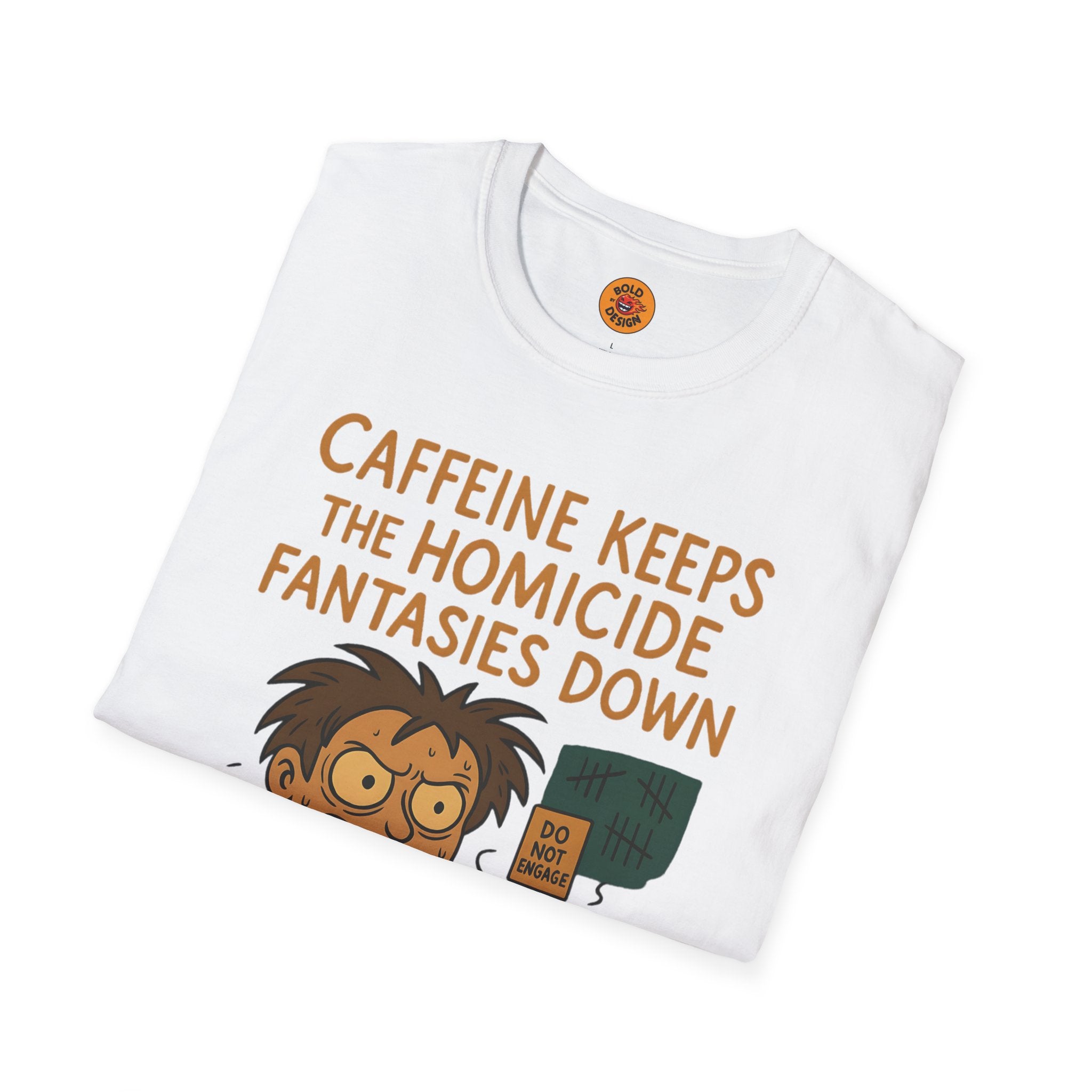 Caffeine Keeps The Homicide Fantasies Down T-Shirt white