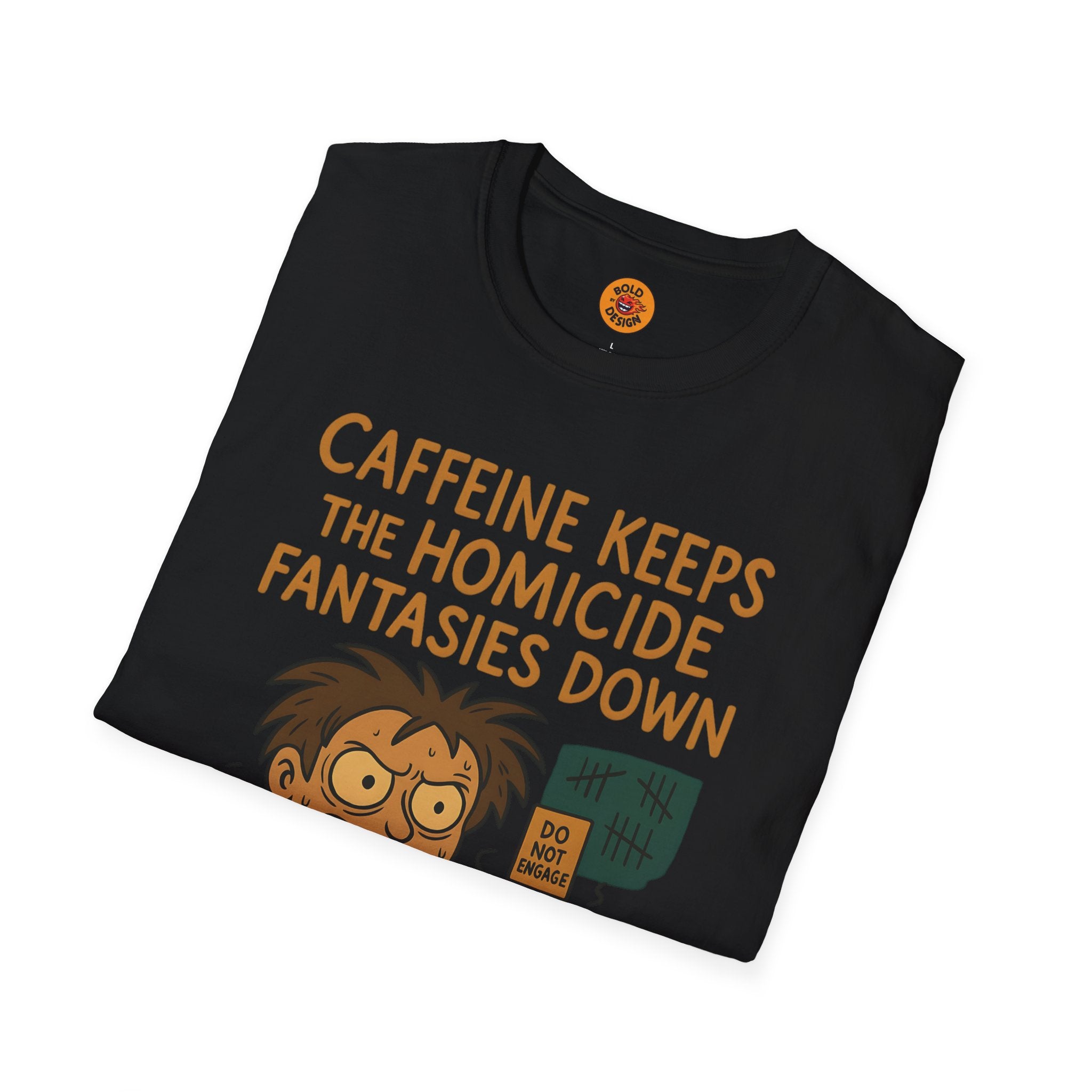 Caffeine Keeps The Homicide Fantasies Down T-Shirt black