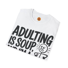 "Adulting Is Soup" Funny Unisex Statement Tee