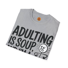 "Adulting Is Soup" Funny Unisex Statement Tee