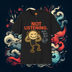 Not Listening T-Shirt