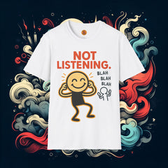 Not Listening T-Shirt