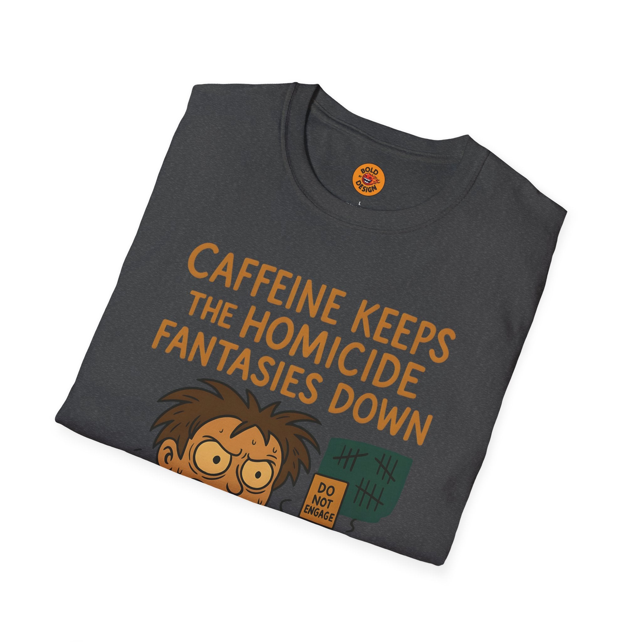 Caffeine Keeps The Homicide Fantasies Down T-Shirt dark grey
